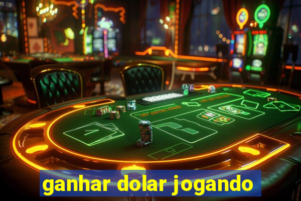 ganhar dolar jogando